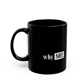 Black Mug : Whay Not.