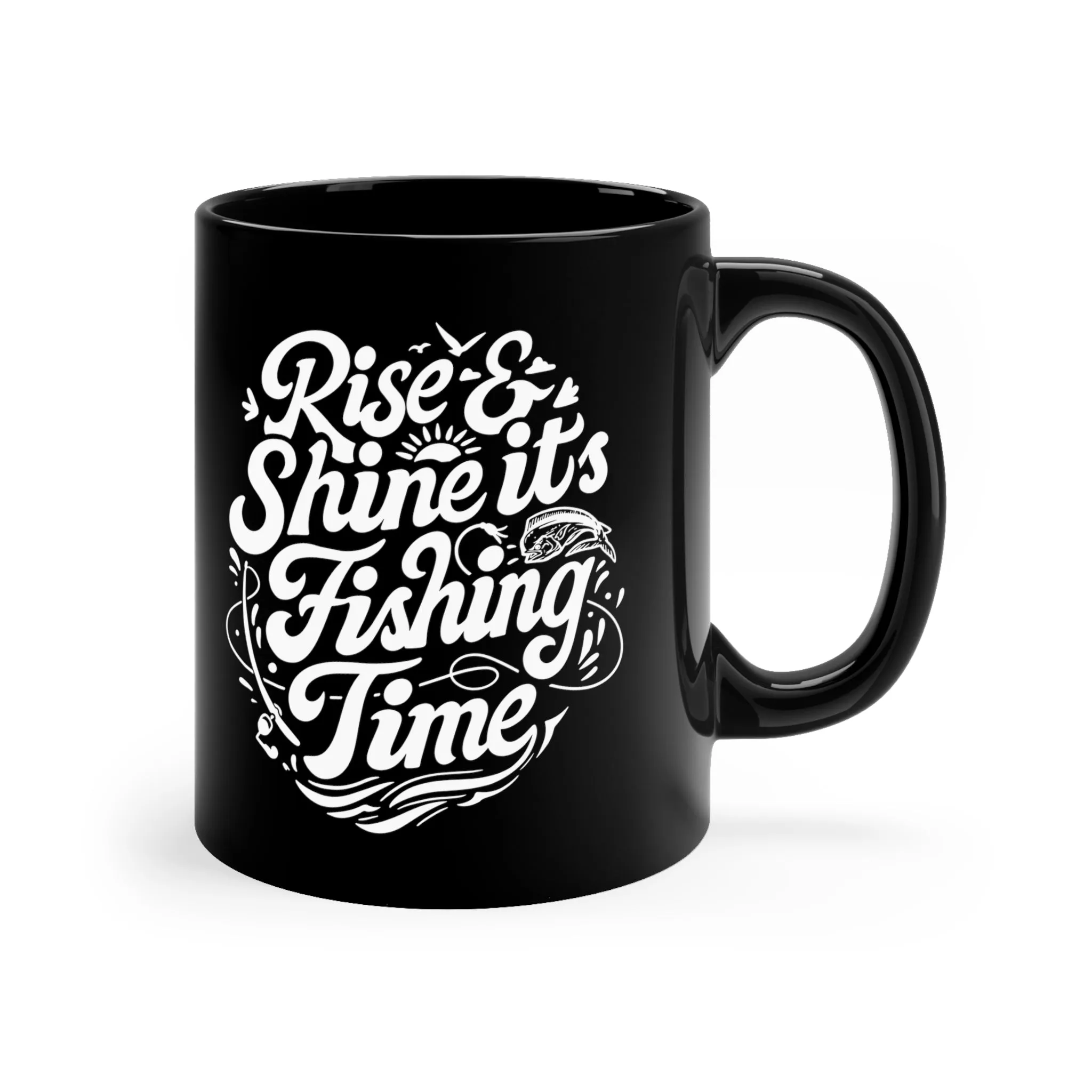 Rise and Shine It's Fishing Time-11oz Black coffee  Mug